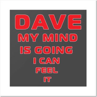 Dave My Mind is Going Posters and Art